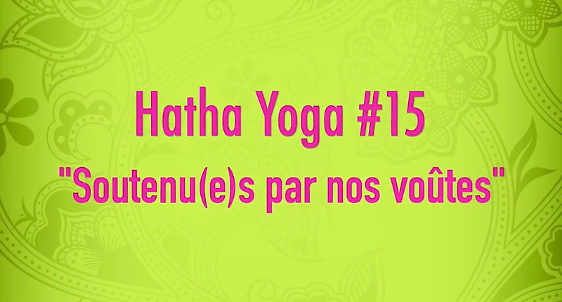 Hatha Yoga #15 - Soutenu(e)s par nos voûtes